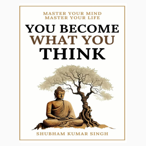 You Become What You think by Shubham K. Singh