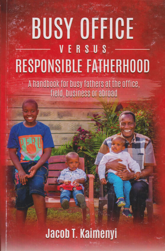 Busy Office Versus Responsible Fatherhood by jacob T. Kaimenyi