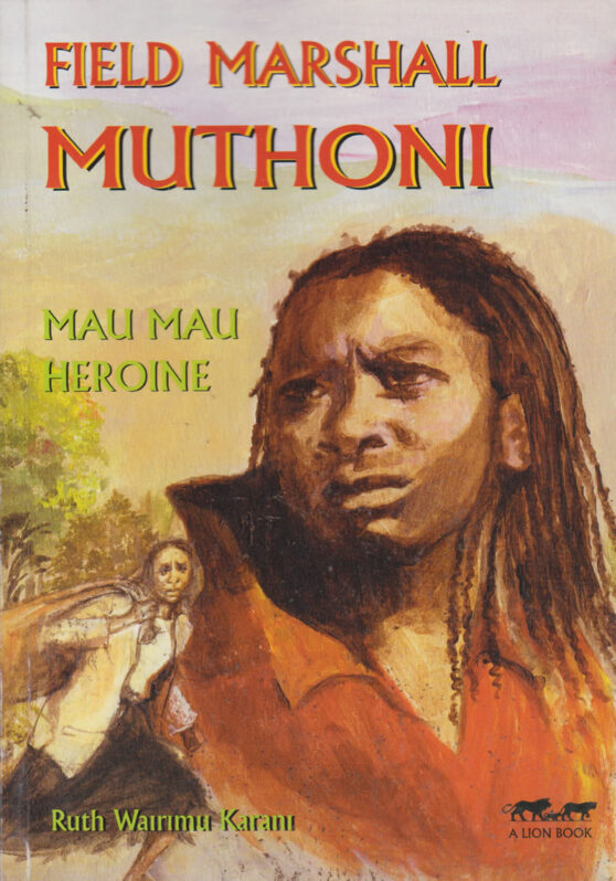 Field Marshall Muthoni:Mau Mau Heroine by Ruth Wairimu