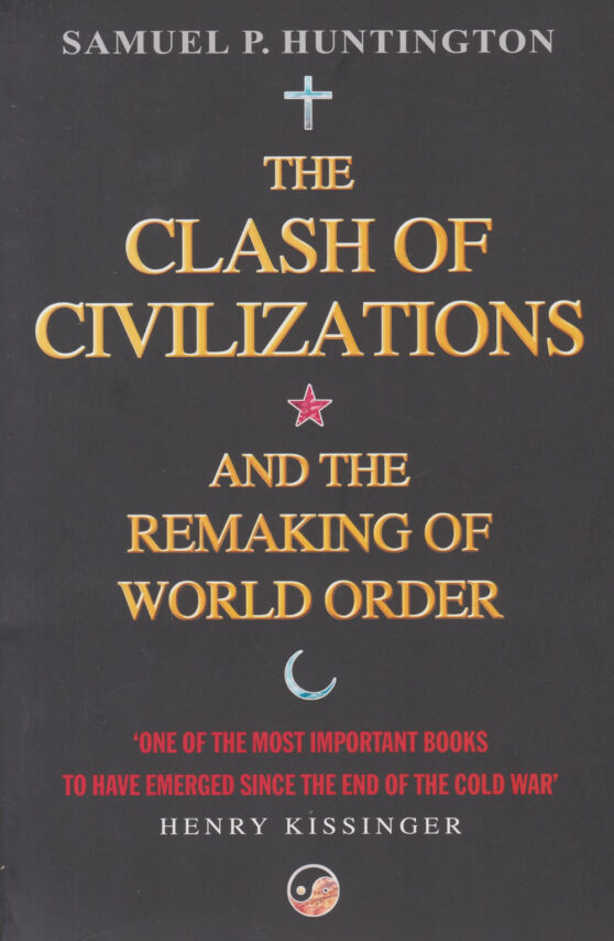 The Clash of Civilizations and the Remaking of World Order by Samuel P Huntington