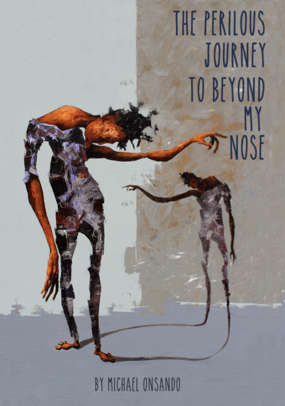 The Perilous Journey to beyond My Nose by Michael Onsando