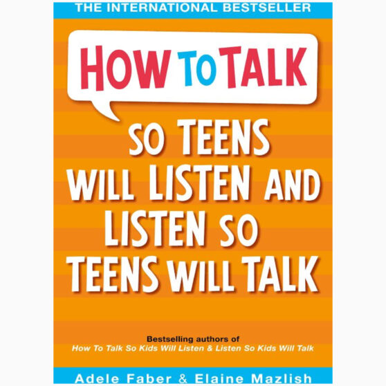 How to Talk So Teens Will Listen and Listen So Teens Will Talk by Adele Faber