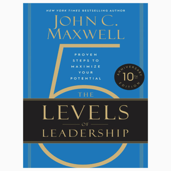 5 Levels of Leadership: Proven Steps to Maximize Your Potential By John Maxwell
