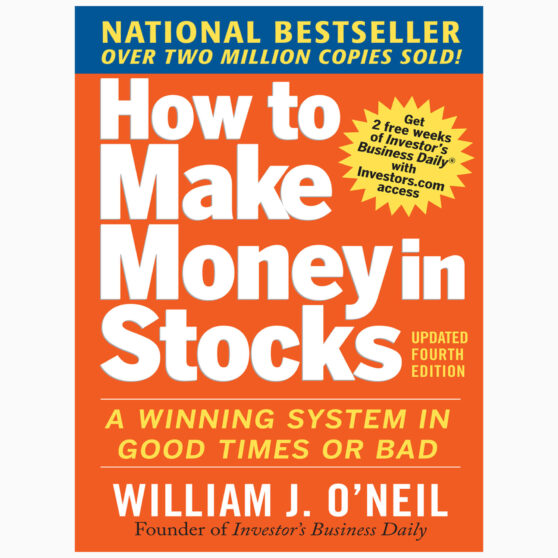 How to Make Money in Stocks: A Winning System in Good Times and Bad by William J. O'Neil