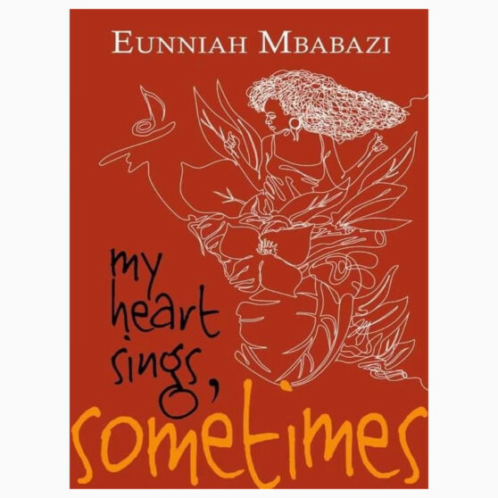 My heart sings sometimes by Eunniah Mbabazi