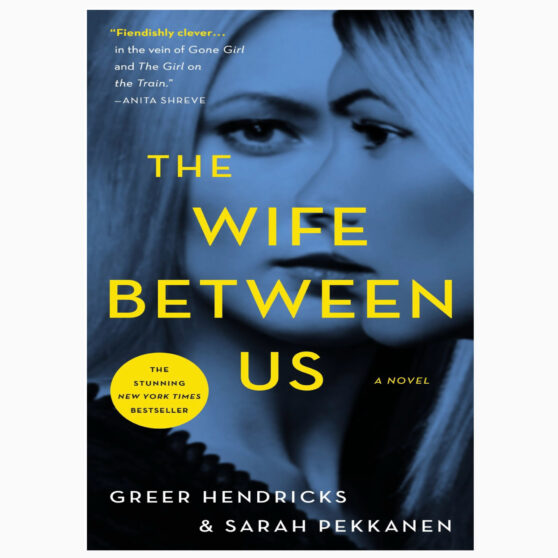 The wife between us by Greer Hendricks And Sarah Pekkanen