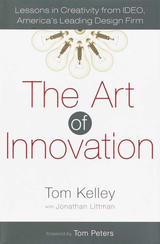 The Art of Innovation by Tom Kelley, Jonathan Littman, Tom Peters