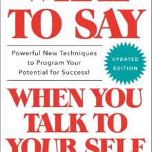 What to Say When You Talk to Your Self by Helmstetter Ph.D, Shad