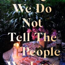 Things We Do Not Tell the People We Love by Huma Qureshi