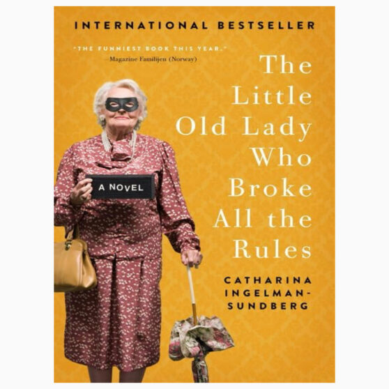 The Little Old Lady Who Broke All the Rules by Catharina Ingelman-Sundberg