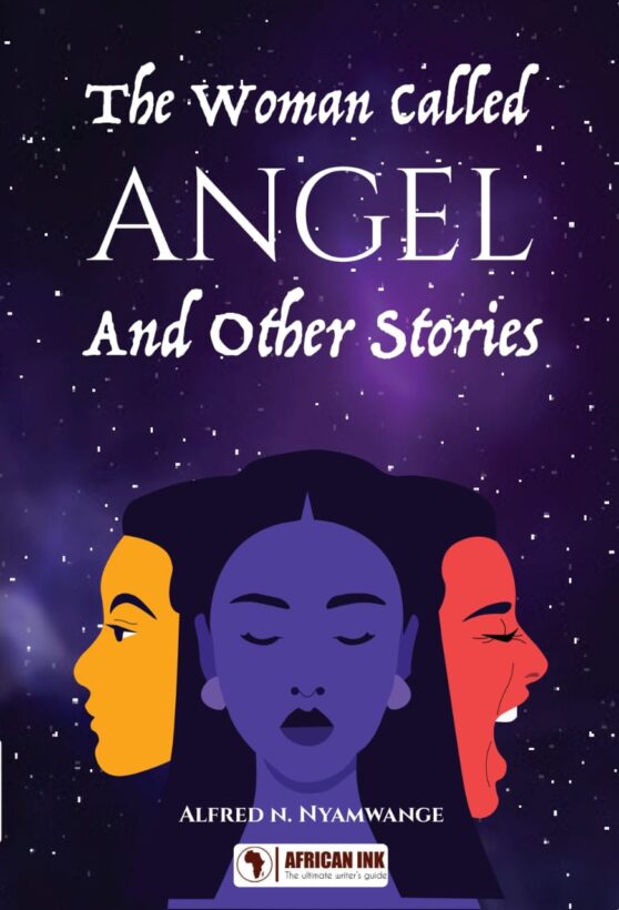 THE WOMAN CALLED ANGEL AND OTHER STORIES BY ALFRED N. NYAMWANGE