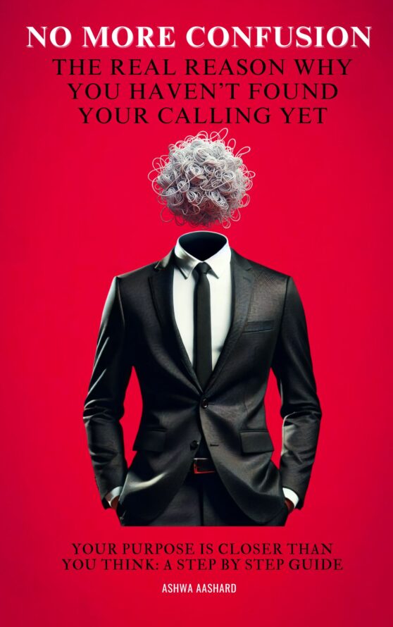 No More Confusion, The real Reason Why You Haven't Found Your Calling Yet