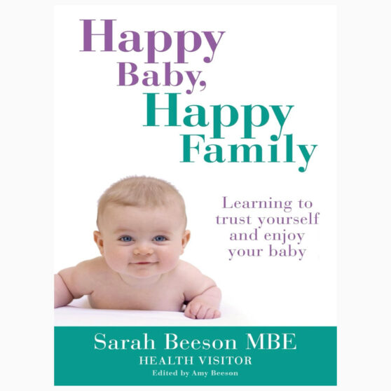 Happy Baby, Happy Family Learning to trust yourself and enjoy your baby by Beeson, Sarah