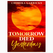 Tomorrow Died Yesterday By Garricks, Chimeka Tomorrow Died Yesterday By Garricks, Chimeka