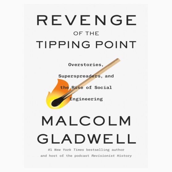 Revenge of the Tipping Point Overstories, Superspreaders, and the Rise of Social Engineering by Gladwell, Malcolm