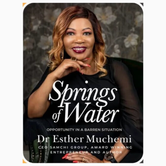 Springs of Water: Opportunity in a Barren Situation by Dr Esther Muchemi