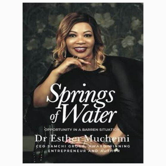 Springs of Water: Opportunity in a Barren Situation by Dr Esther Muchemi