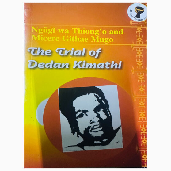 The Trial of Dedan Kimathi by Ngugi wa Thiong'o , Micere Githae Mugo