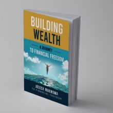 Building Wealth: Journey to Financial Freedom by Joseck Wakwoma
