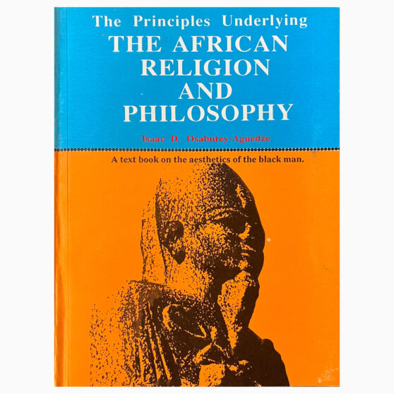 THE AFRICAN RELIGION AND PHILOSOPHY By Isaac D. Osabutey-Aguedze