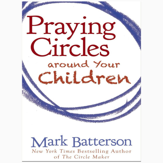 Praying Circles around Your Children by Batterson, Mark