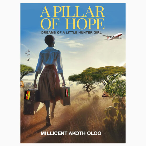 A PILLAR OF HOPE DREAMS OF A LITTLE HUNTER GIRL by Oloo, Millicent Akoth