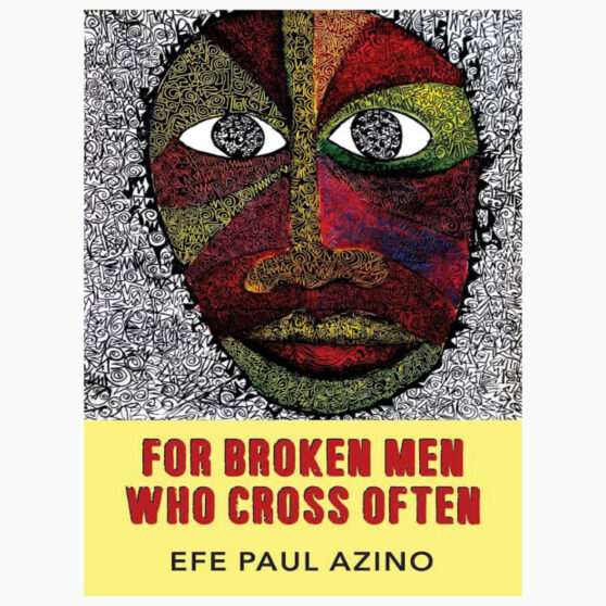 For Broken Men Who Cross Often By Efe Paul Azino