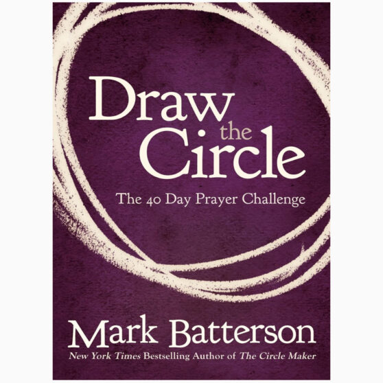 Draw the Circle The 40 Day Prayer Challenge By Batterson, Mark