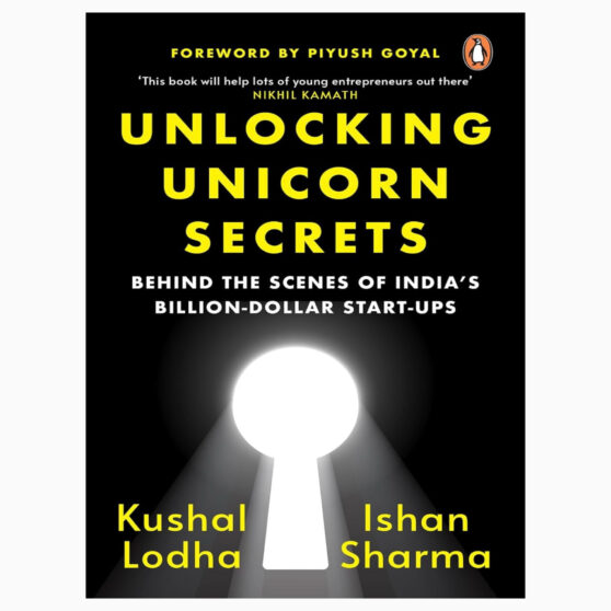 Unlocking Unicorn Secrets Behind the Scenes of India's Billion-Dollar Start-ups by Lodha, Kushal