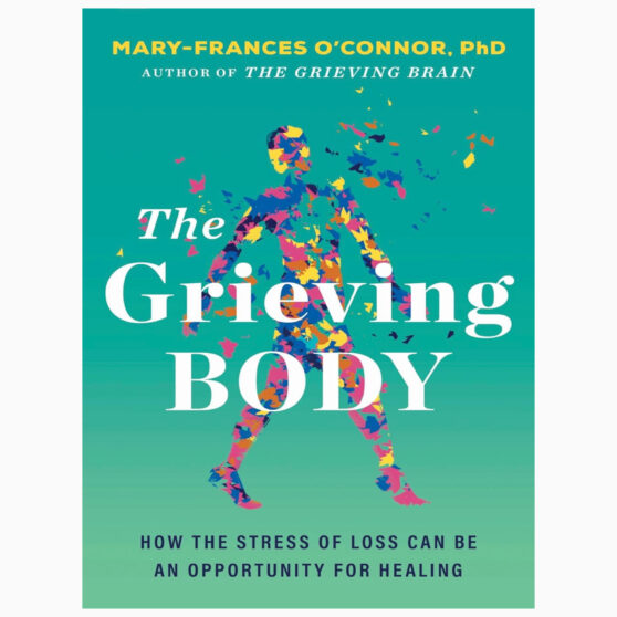 The Grieving Body How the Stress of Loss Can Be an Opportunity for Healing by O'Connor, Mary-Frances