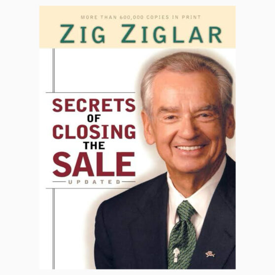 Secrets Of Closing The Sale by Zig Zigler