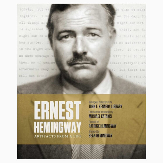 Ernest Hemingway Artifacts From a Life Katakis, Michael, Hemingway, Sean, Hemingway, Patrick