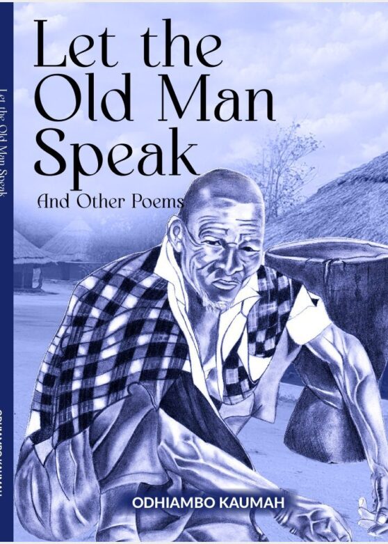 Let the Old Man Speak and Other Poems by Odhiambo Kaumah