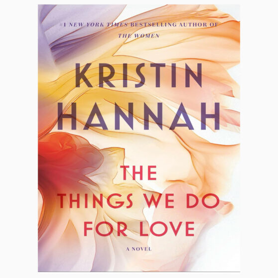 The Things We Do for Love A Novel by Hannah, Kristin