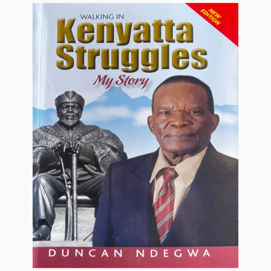 Walking in Kenyatta Struggles my story by Duncan Ndegwa