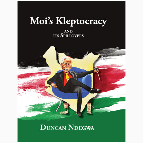 Moi's Kleptocracy and its Spillovers by Duncan Ndegwa