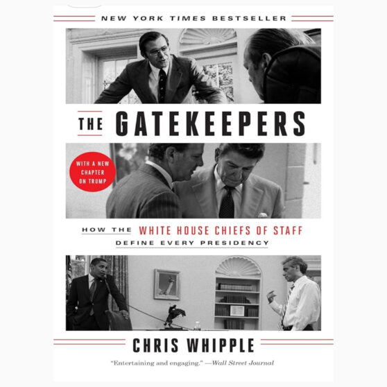 The Gatekeepers: How the White House Chiefs of Staff Define Every Presidency book by Chris Whipple