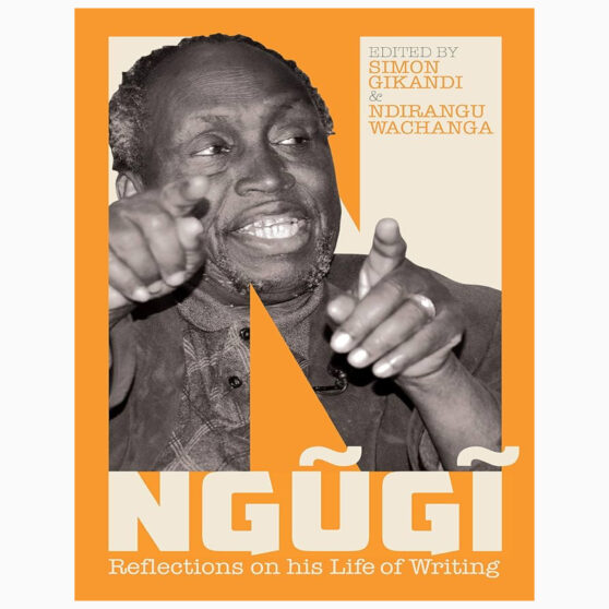 NGUGI Reflections on his Life of Writing by Ngugi Wa Thiongo