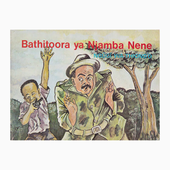 BATHITOORA YA NJAMBA NENE by Ngugi wA Thiongo