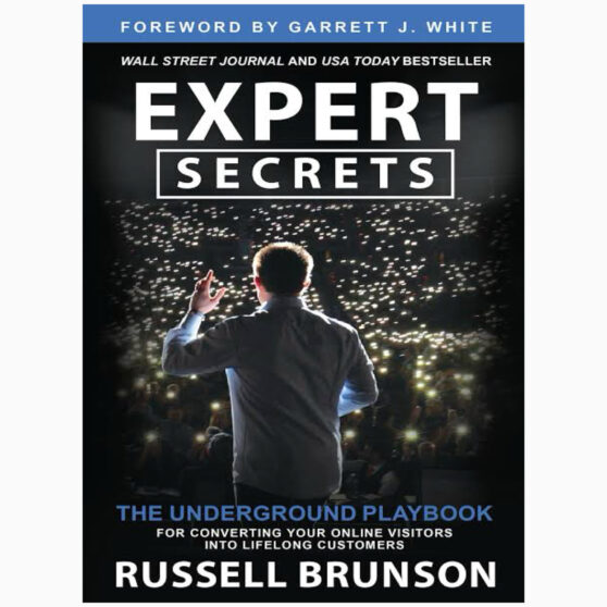Expert Secrets The Underground Playbook for Converting Your Online Visitors into Lifelong Customers by Brunson, Russell