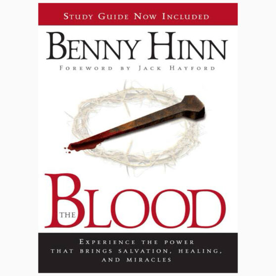 The Blood Experience the power that brings salvation, healing, and miracles by Hinn, Benny