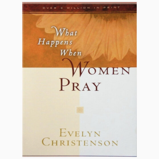 What Happens When Women Pray by Evelyn Christensen