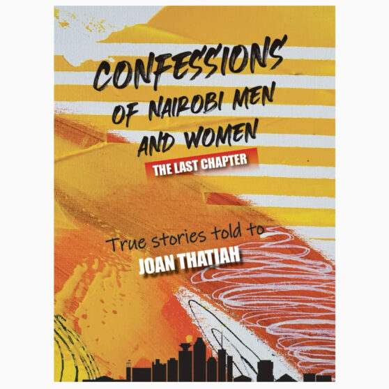 Confessions of Nairobi Men and Women: The last chapter by Joan Thatiah