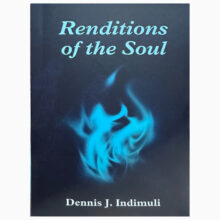 Renditions of the soul by Dennis J Indimuli