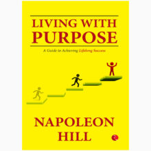 Living With Purpose A Guide to Achieving Lifelong Success by Hill, Napoleon
