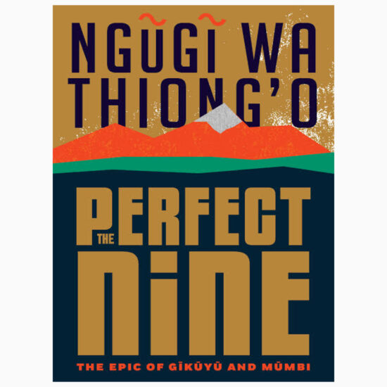 The perfect nine: the epic of Gikuyu and Mumbi by Ngugi wa Thiongo