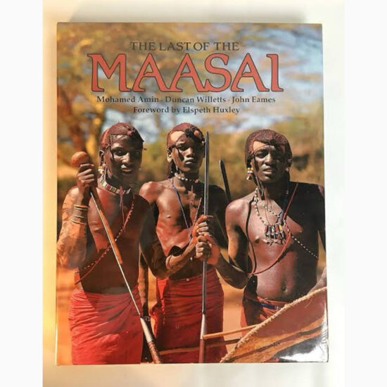 Last of the Maasai by MOHAMED AMIN, DUNCAN WILLETTS AND JOHN EAMES FOREWORD BY ELSPETH HUXLEY