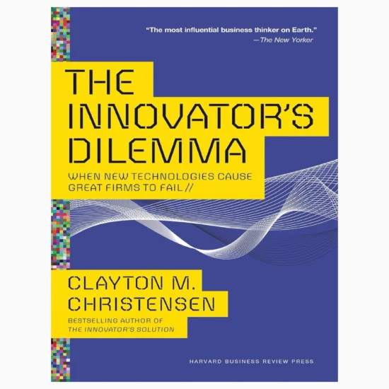 The Innovator's Dilemma: When New Technologies Cause Great Firms to Fail by Christensen, Clayton