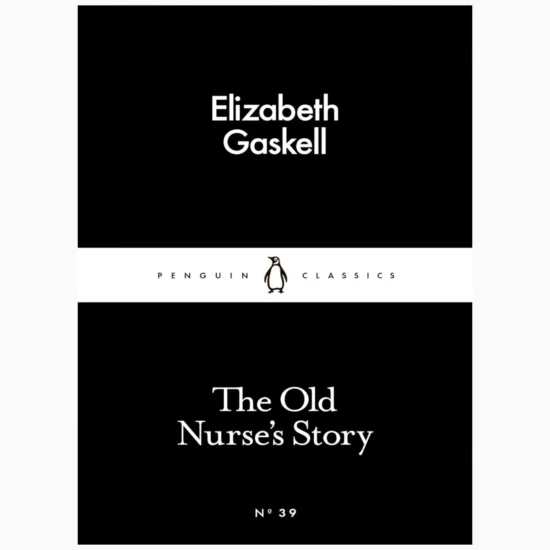 The Old Nurse's Story: A Ghost Story for Christmas by Elizabeth Gaskell