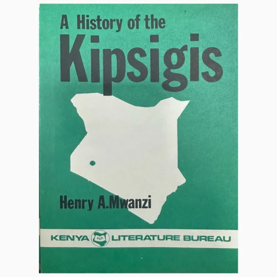A history of the Kipsigis By Henry A Mwanzi